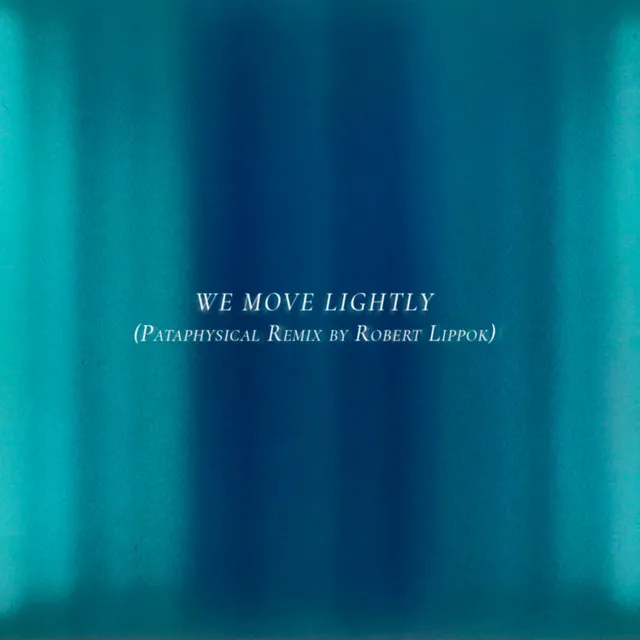 We Move Lightly - Pataphysical Remix