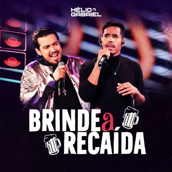 Brinde a Recaída (Ao Vivo) by Helio e Gabriel