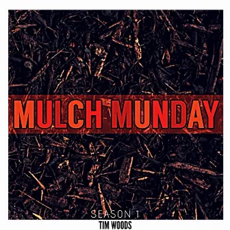 MULCH MUNDAY Season 1 by Tim Woods