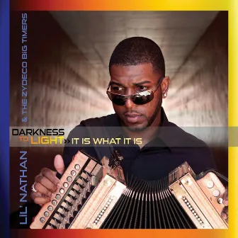 Darkness to Light - It Is What It Is by Lil' Nathan & The Zydeco Big Timers