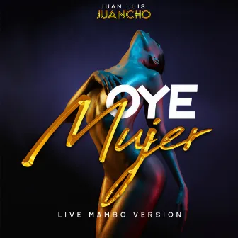 Oye Mujer (Live Mambo Version) by Juan Luis Juancho