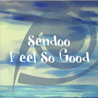 Feel So Good by Sendoo