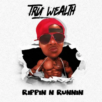 Rippin n' Runnin by Tru Wealth