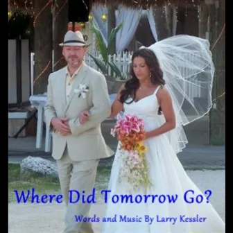 Where Did Tomorrow Go (aka Liza's Song) - Single by Larry Kessler