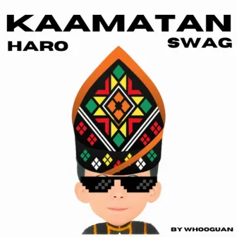 KAAMATAN HARO SWAG by Whooguan