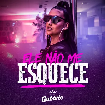 Ele Não Me Esquece by Gabivic