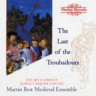 The Last of the Great Troubadours: The Art & Times of Guiraut Riquier, 1230-1292 by Martin Best Medieval Ensemble