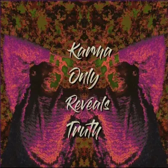 Karma Only Reveals Truth by Unknown Artist