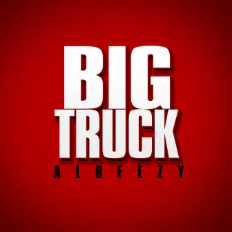 Big Truck by Albeezy