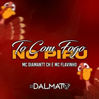 TO COM FOGO NO PIRU by DJ Dalmata