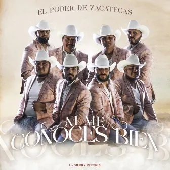 Ni Me Conoces Bien by El Poder De Zacatecas