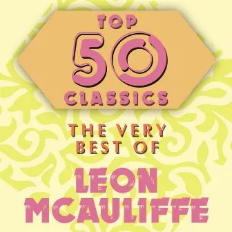 Top 50 Classics - The Very Best of Leon McAuliffe by Leon McAuliffe