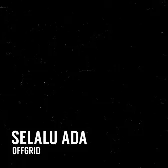 SELALU ADA by Offgrid