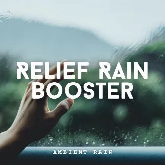 Ambient Rain: Relief Rain Booster by The SubOceaners