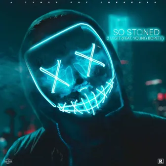 So Stoned by 2 Legit