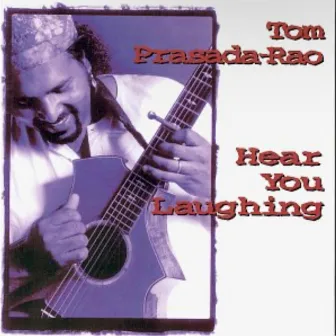 Hear You Laughing by Tom Prasada-Rao