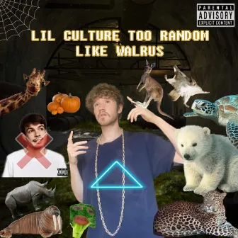 Lil Culture Too Random Like Walrus by Lil Culture