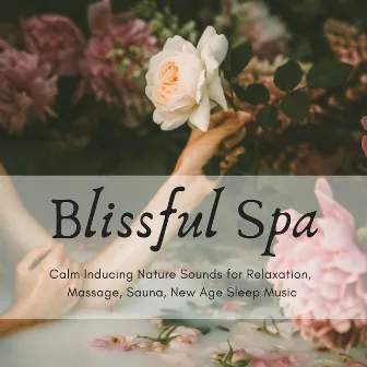 Blissful Spa: Calm Inducing Nature Sounds for Relaxation, Massage, Sauna, New Age Sleep Music by Samuel Soft