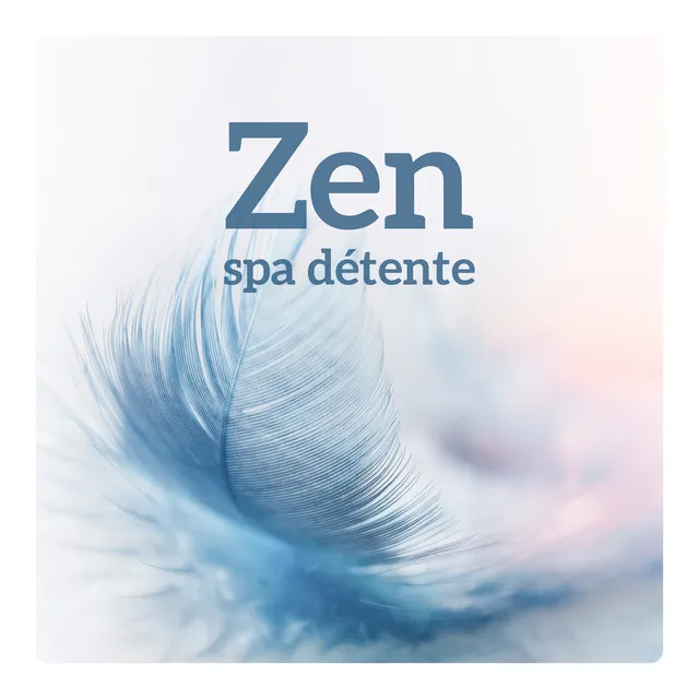 Zen spa détente - Musique zen pour le massage, Se délasser, Se calmer et bien-être (Sérénité et harmonie intérieure)