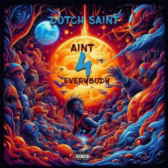 Aint 4 Everybody by Dutch Saint