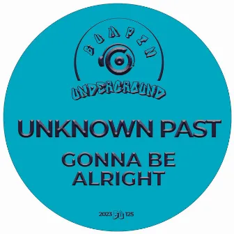 Gonna Be Alright by Unknown Past