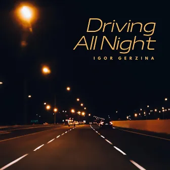 Driving All Night by Igor Gerzina