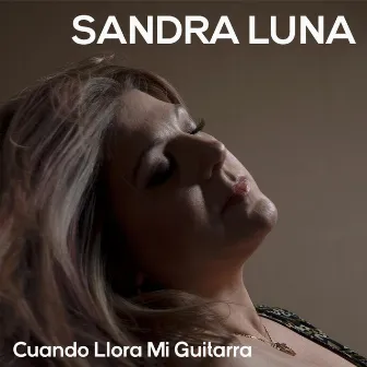 Cuando Llora Mi Guitarra by Sandra Luna