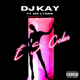 É Só Colar by DJ KAY