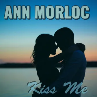 KISS ME by Ann Morloc