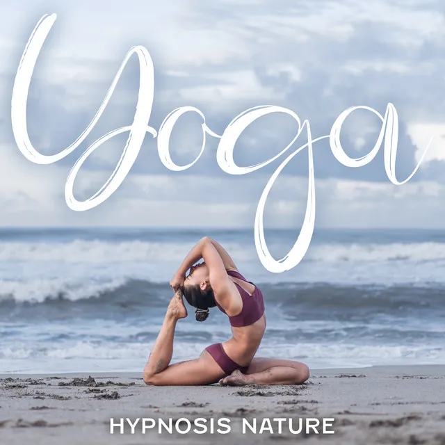 Yoga Hypnosis Nature: New Age Healing Power Sounds, Yoga Music Healing