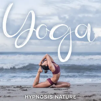 Yoga Hypnosis Nature: New Age Healing Power Sounds, Yoga Music Healing by Yoga Meditation Music Set