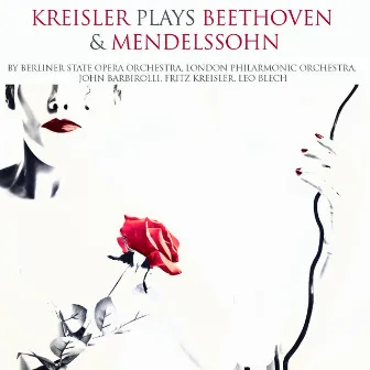 Kreisler Plays Beethoven & Mendelssohn by Leo Blech