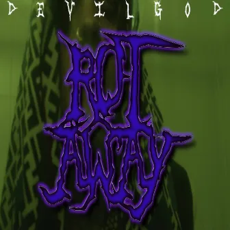 Rot Away by Devilgod