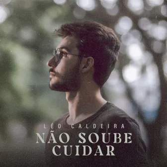 Não Soube Cuidar by Léo Caldeira