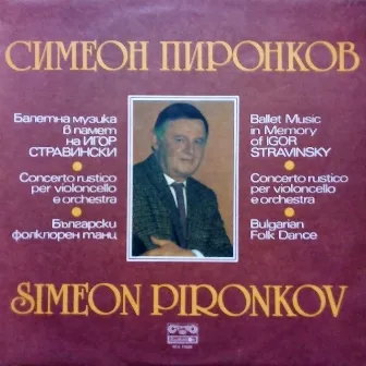 Simeon Pironkov: Ballet music in memory of Stravinsky; Concerto rustico per violoncello e orchestra; Bulgarian folk dance by Simeon Pironkov