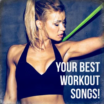 Your Best Workout Songs! by Cardio Hits! Workout