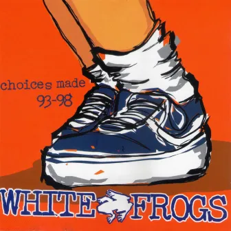 Choices Made 93-98 by White Frogs