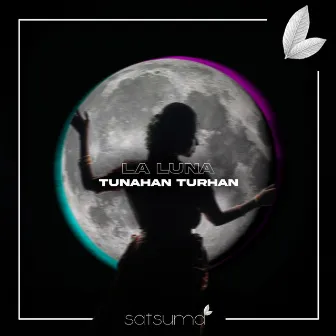 LA LUNA by Tunahan Turhan