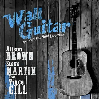 Wall Guitar (Since You Said Goodbye) by Steve Martin