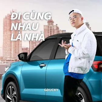 Đi Cùng Nhau Là Nhà by GDucky