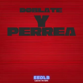 Doblate Y Perrea by Lucas Rivera