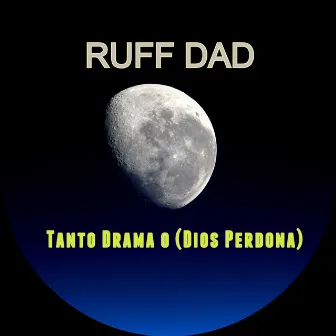 Tanto Drama o (Dios Perdona) by Ruff Dad