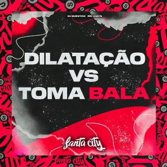 Dilatação Vs Toma Bala by DJ GUIISTAR