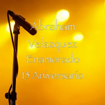 Enamorado 15 Aniversario by Abraham Velazquez