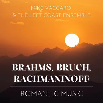 Brahms, Bruch, Rachmaninoff: Romantic Music by Mike Vaccaro