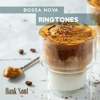 Bossa Nova Ringtones: BGM for Relax Mind, Good Mood, Positive Vibe by Hank Soul