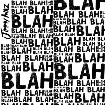 Blah Blah Blah by Jimmy Inkz