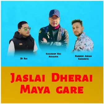 Jaslai Dherai Maya Gare by JB Rai