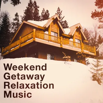 Weekend Getaway Relaxation Music by Unknown Artist