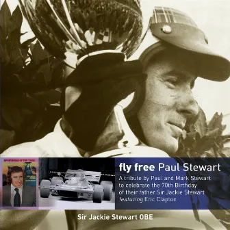 Fly Free (A Tribute to Sir Jackie Stewart) [feat. Eric Clapton] - Single by Paul Stewart